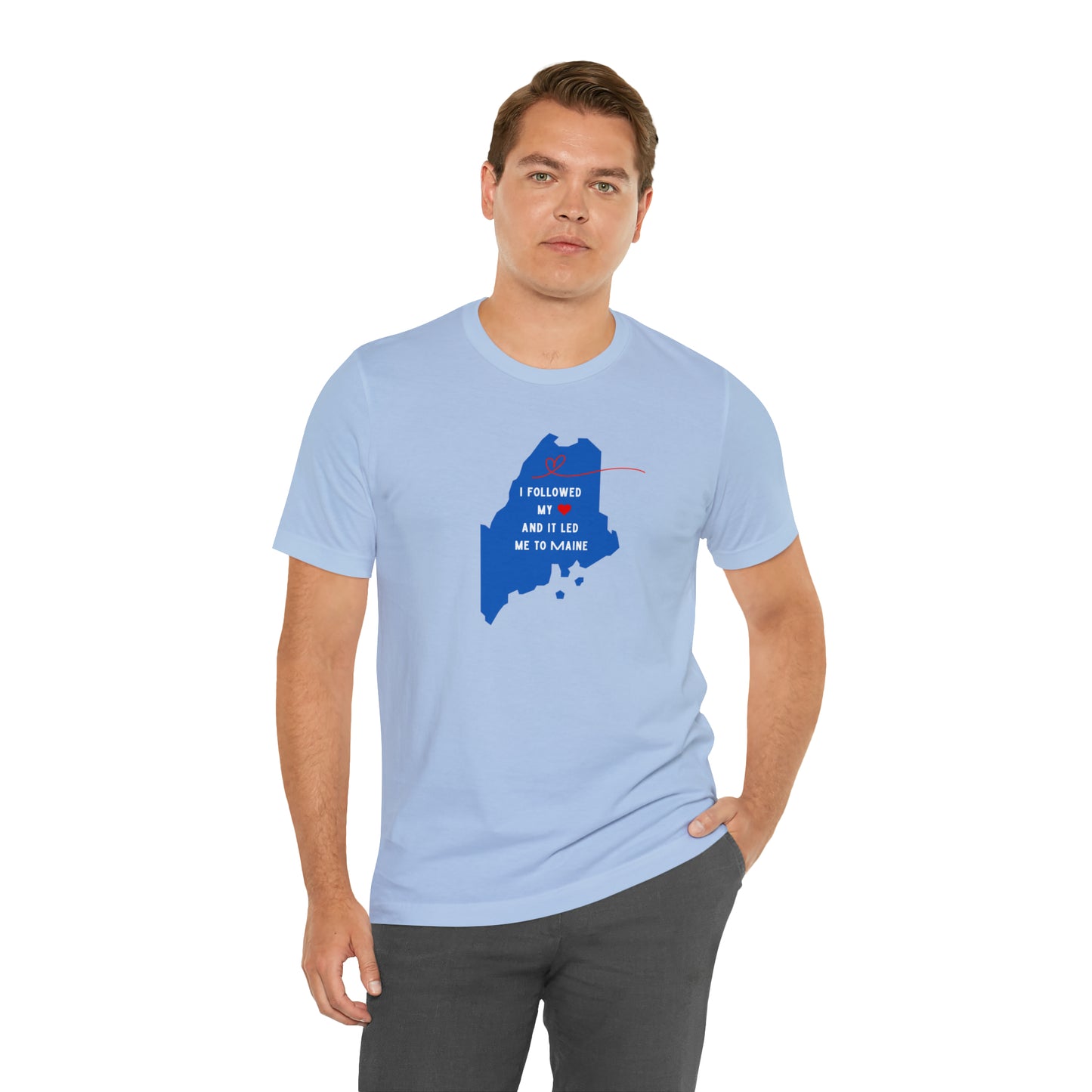I Followed My Heart and it Led Me to Maine Short Sleeve Tee