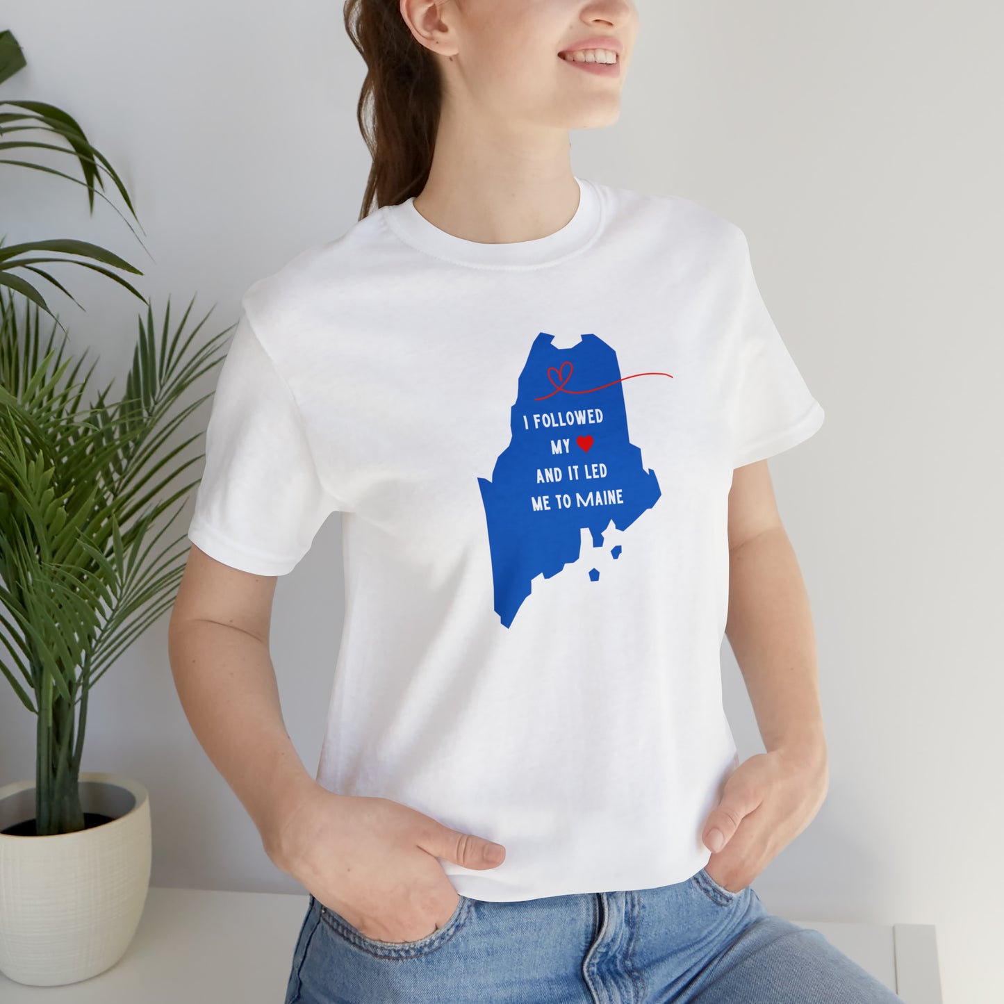 I Followed My Heart and it Led Me to Maine Short Sleeve Tee