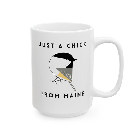 Just a Chick from Maine Ceramic Mug 11oz or 15oz