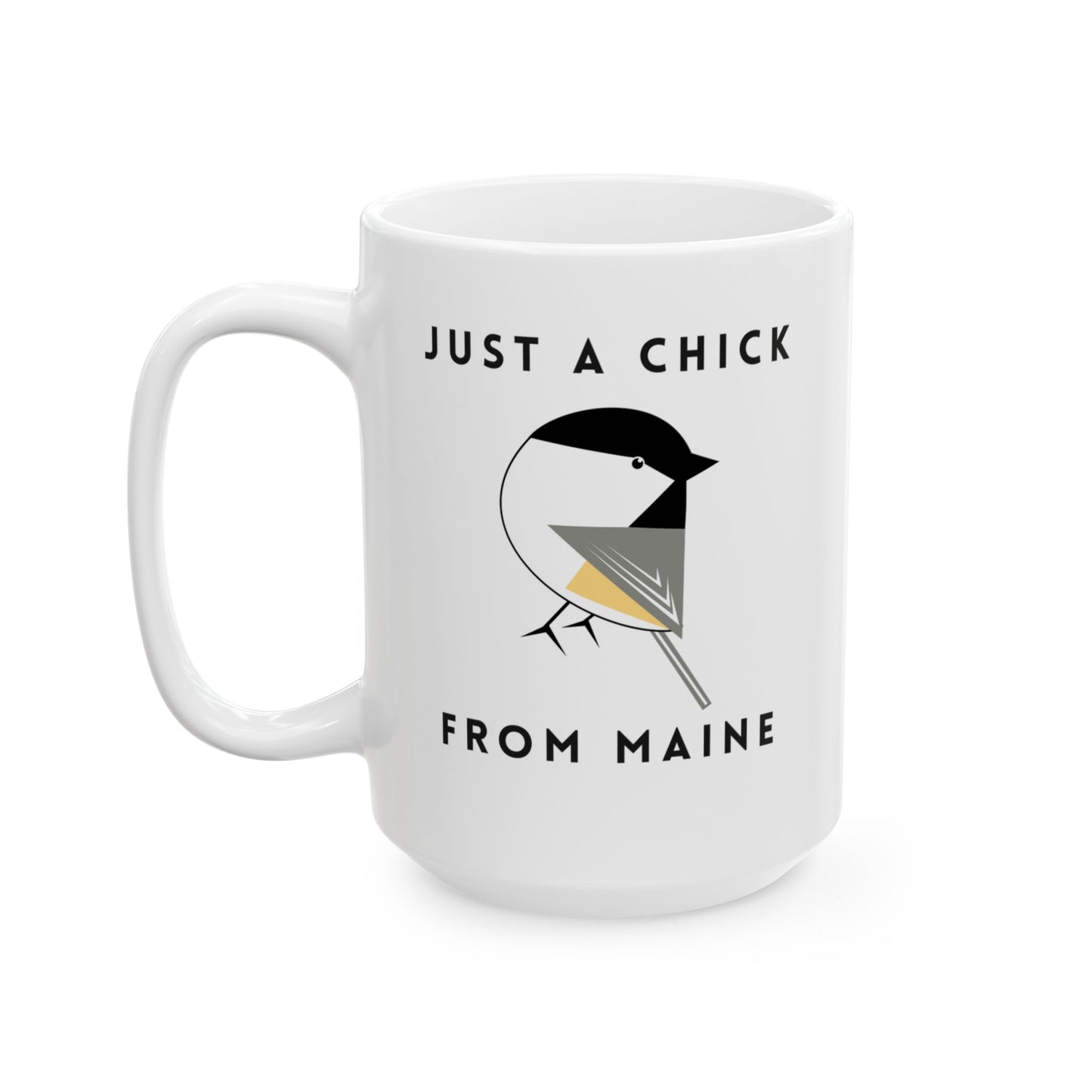 Just a Chick from Maine Ceramic Mug 11oz or 15oz