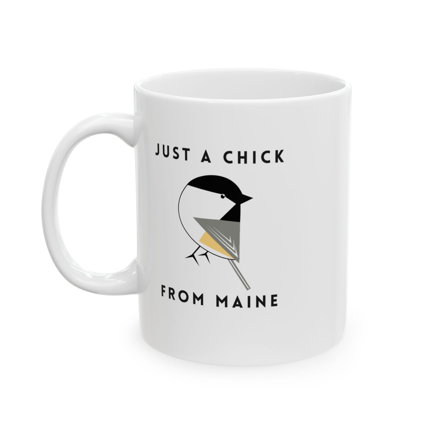 Just a Chick from Maine Ceramic Mug 11oz or 15oz